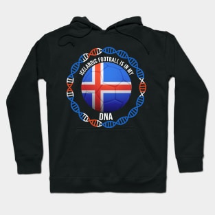 Icelandic Football Is In My DNA - Gift for Icelandic With Roots From Iceland Hoodie